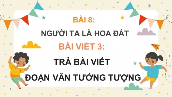 Giáo án điện tử Tiếng Việt 4 cánh diều Bài 8 Viết 3: Trả bài viết đoạn văn tưởng tưởng; Nói và nghe 2: Trao đổi: Em đọc sách báo