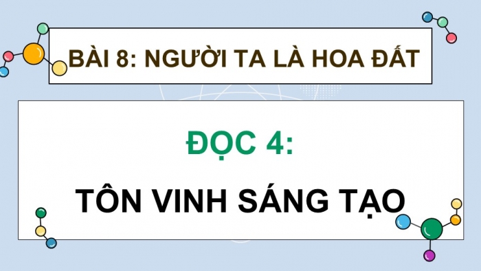 Giáo án điện tử Tiếng Việt 4 cánh diều Bài 8 Đọc 4: Tôn vinh sáng tạo