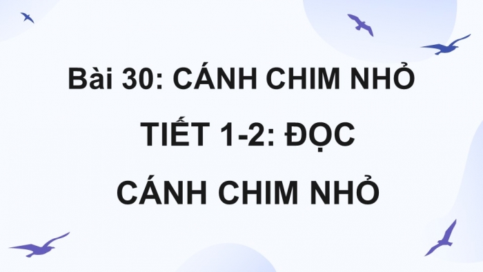 Giáo án điện tử Tiếng Việt 4 kết nối Bài 30: Đọc Cánh chim nhỏ