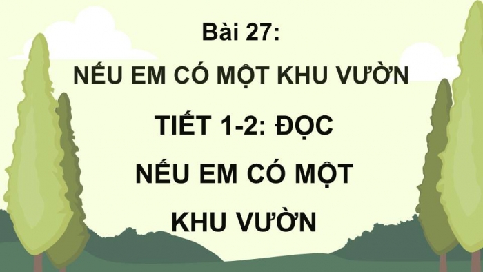 Giáo án điện tử Tiếng Việt 4 kết nối Bài 27: Đọc Nếu em có một khu vườn