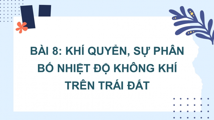 Giáo án điện tử bài 8: khí quyển, sự phân bố nhiệt độ không khí trên trái đất