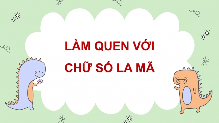 Giáo án điện tử bài 21: Làm quen với chữ số La Mã