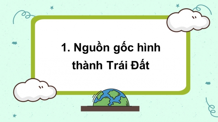 Giáo án điện tử địa lí 10 cánh diều bài 3: Trái đất, thuyết kiến tạo mảng