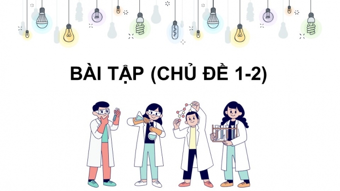 Giáo án điện tử KHTN 7 cánh diều – Phần hóa học bài: Bài tập (chủ đề 1-2)