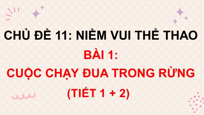 Giáo án điện tử tiếng việt 3 chân trời chủ đề 11 bài 1: Cuộc chạy đua trong rừng (tiết 1 + 2)