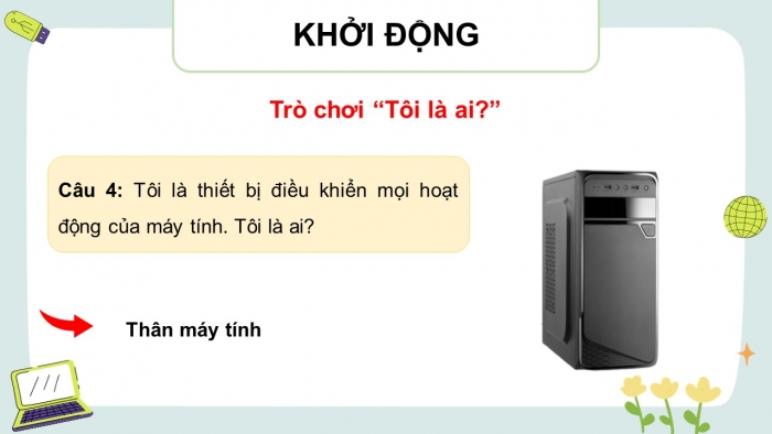 Giáo án điện tử Tin học 4 chân trời Bài 1: Phần cứng và phần mềm máy tính