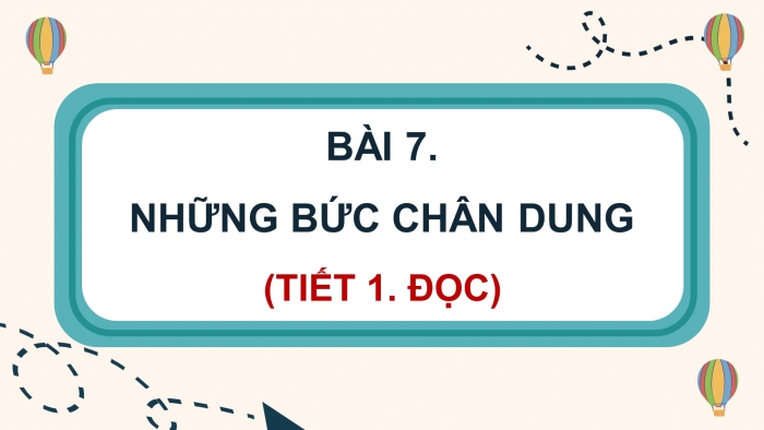 Giáo án điện tử Tiếng Việt 4 kết nối Bài 7 Đọc: Những bức chân dung