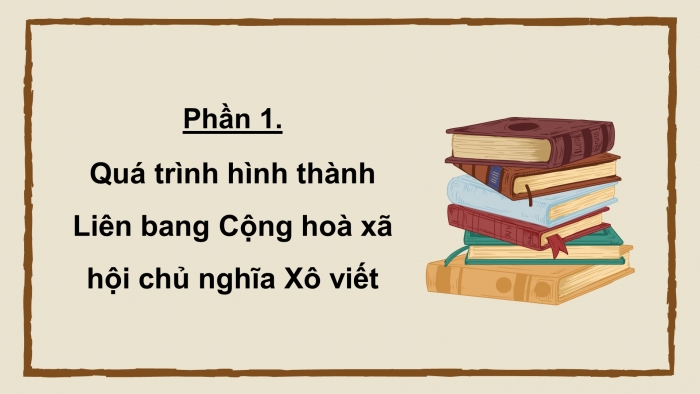 Giáo án điện tử Lịch sử 11 kết nối Bài 3: Sự hình thành Liên bang Cộng hoà xã hội chủ nghĩa Xô viết