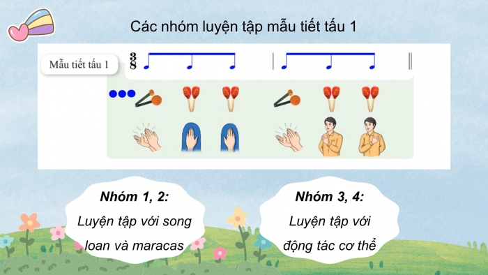 Giáo án điện tử Âm nhạc 8 cánh diều Bài 2 Tiết 2: Thể hiện tiết tấu; ứng dụng đệm cho bài hát Khúc ca bốn mùa; Ôn tập Bài hoà tấu số 1; Trải nghiệm và khám phá: Vỗ tay theo 3 mẫu tiết tấu nhịp 3/8