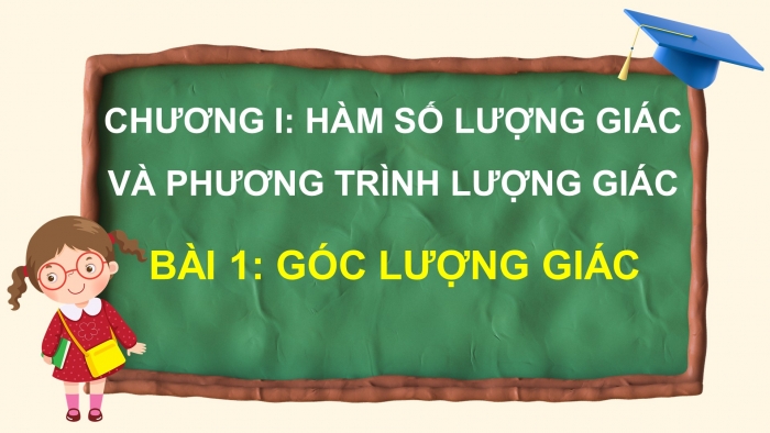 Giáo án điện tử Toán 11 chân trời Chương 1 Bài 1: Góc lượng giác