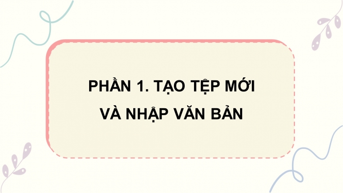 Giáo án điện tử Tin học 4 cánh diều Chủ đề E2 Bài 1: Làm quen với phần mềm soạn thảo văn bản