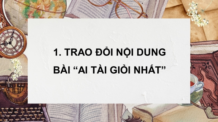 Giáo án điện tử Tiếng Việt 4 chân trời CĐ 3 Bài 6 Nói và nghe: Thuyết trình về trí tuệ và tài năng của con người