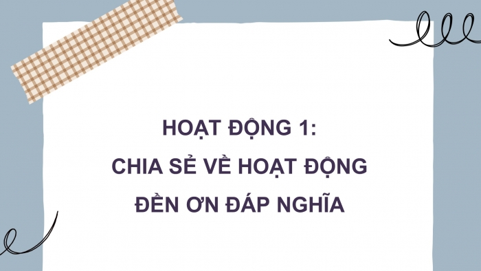 Giáo án điện tử HĐTN 4 chân trời (bản 2) Tuần 15: HĐGDTCĐ - Hoạt động đền ơn đáp nghĩa tại địa phương