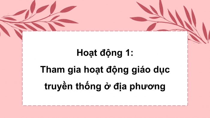 Giáo án điện tử HĐTN 8 cánh diều Chủ đề 5 - HĐGDTCĐ: Hoà nhịp cùng cộng đồng