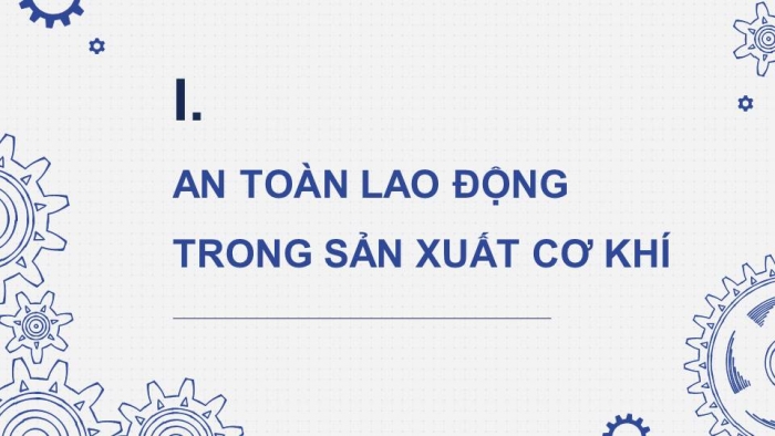 Giáo án điện tử Công nghệ cơ khí 11 cánh diều Bài 14: An toàn lao động và bảo vệ môi trường trong sản xuất cơ khí