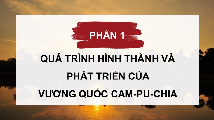 Giáo án điện tử lịch sử 7 chân trời bài 12: Vương quốc Cam-Pu-Chia