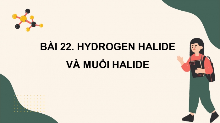 Giáo án điện tử hóa học 10 kết nối bài 22. Hydrogen halide và muối halide 