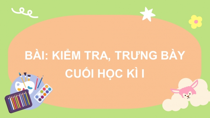 Giáo án PowerPoint bài :  kiểm tra, trưng bày cuối học kỳ I