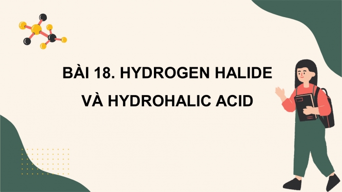 Giáo án điện tử hóa học 10 cánh diều bài 18: Hydrogen halide và hydrohalic acid