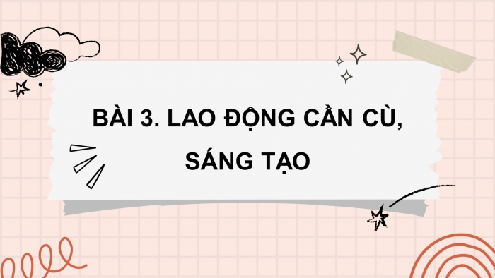 Giáo án điện tử Công dân 8 chân trời Bài 3: Lao động cần cù, sáng tạo