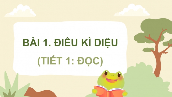 Giáo án điện tử Tiếng Việt 4 kết nối Bài 1 Đọc: Điều kì diệu