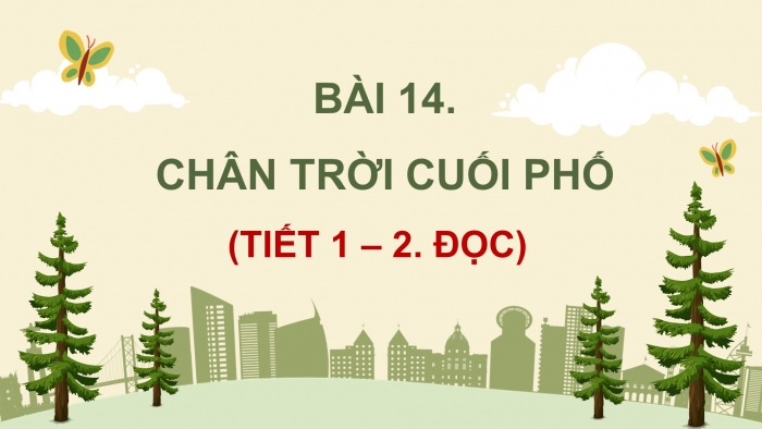 Giáo án điện tử Tiếng Việt 4 kết nối Bài 14 Đọc: Chân trời cuối phố