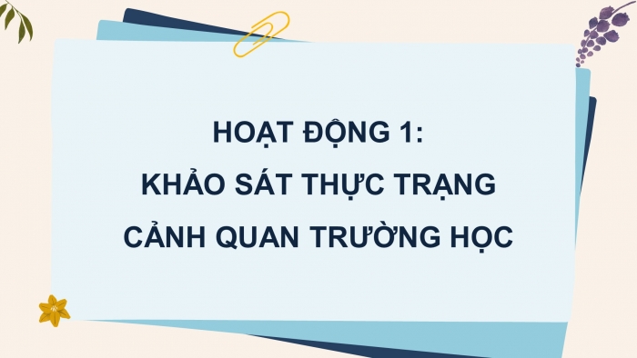 Giáo án điện tử HĐTN 4 cánh diều Tuần 1: Giữ gìn trường em xanh, sạch, đẹp - Hoạt động 1, 2