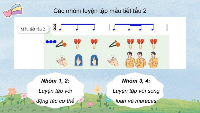 Giáo án điện tử Âm nhạc 8 cánh diều Bài 2 Tiết 2: Thể hiện tiết tấu; ứng dụng đệm cho bài hát Khúc ca bốn mùa; Ôn tập Bài hoà tấu số 1; Trải nghiệm và khám phá: Vỗ tay theo 3 mẫu tiết tấu nhịp 3/8