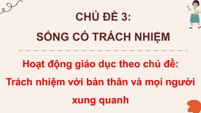 Giáo án điện tử HĐTN 8 cánh diều Chủ đề 3 - HĐGDTCĐ: Trách nhiệm với bản thân và mọi người xung quanh