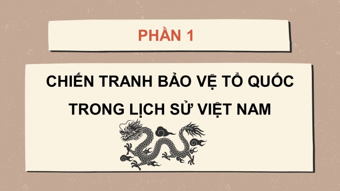 Giáo án điện tử Lịch sử 11 cánh diều Bài 7: Khái quát về chiến tranh bảo vệ Tổ quốc trong lịch sử Việt Nam (P1)