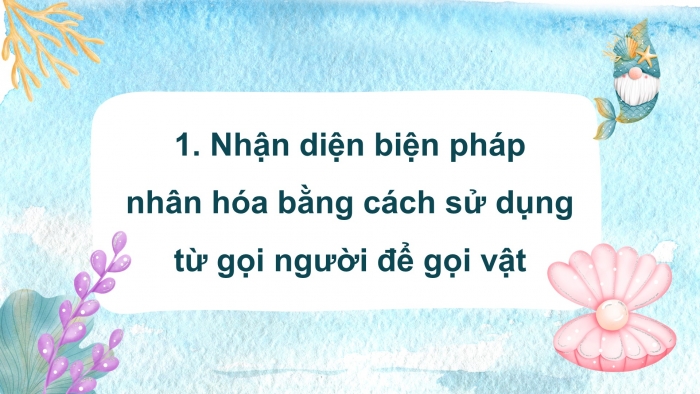 Giáo án điện tử Tiếng Việt 4 chân trời CĐ 3 Bài 7 Luyện từ và câu: Luyện tập về nhân hoá
