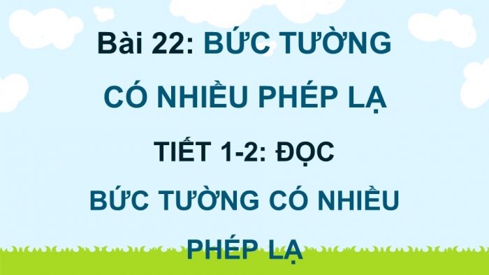 Giáo án điện tử Tiếng Việt 4 kết nối Bài 22 Đọc Bức tường có nhiều phép lạ