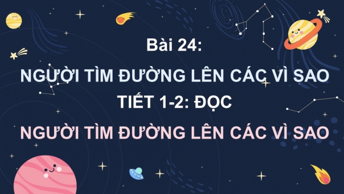 Giáo án điện tử Tiếng Việt 4 kết nối Bài 24 Đọc  Người Tìm Đường Lên Các Vì Sao