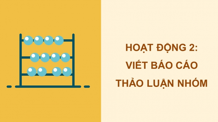 Giáo án điện tử Tiếng Việt 4 chân trời CĐ 2 Bài 7 Viết: Viết báo cáo thảo luận nhóm