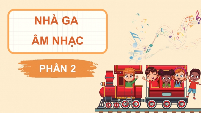 Giáo án điện tử Âm nhạc 4 chân trời CĐ4 Tiết 4: Trò chơi âm nhạc: nhà ga âm nhạc