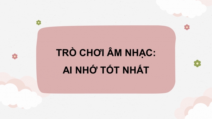 Giáo án điện tử âm nhạc 3 chân trời tiết 4: Luyện hát Quốc ca Việt Nam kết hợp đệm nhạc cụ maracas. Nhà ga âm nhạc. Củng cố, dặn dò, gợi ý cho chủ đề 3