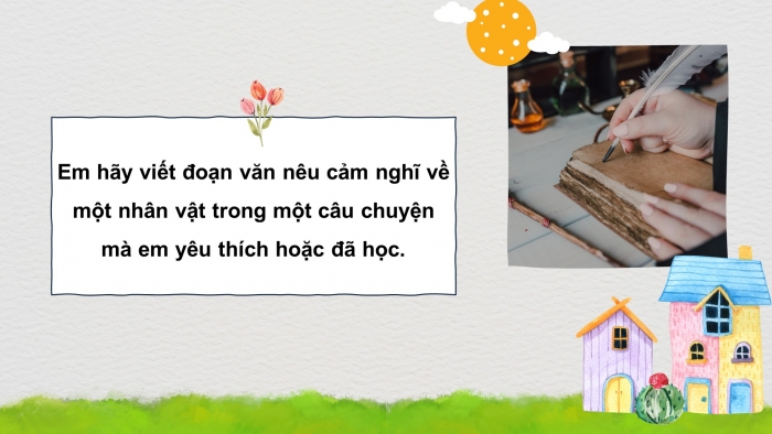 Giáo án điện tử Tiếng Việt 4 cánh diều Bài 1 Viết 3: Luyện tập viết đoạn văn về một nhân vật
