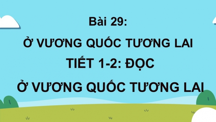 Giáo án điện tử Tiếng Việt 4 kết nối Bài 29 Đọc Ở vương quốc tương lai