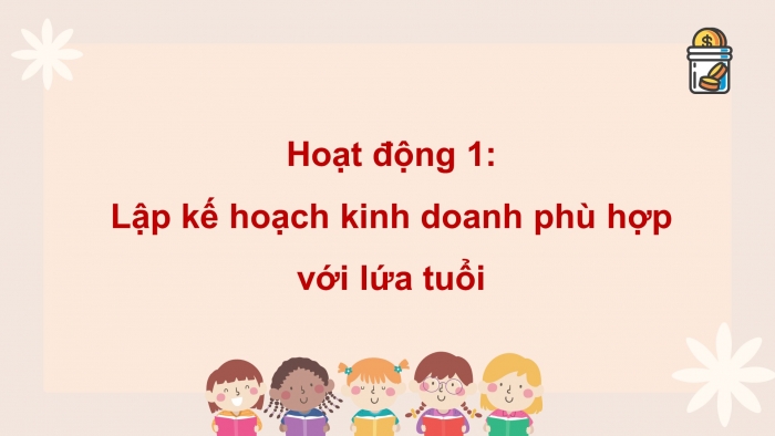 Giáo án điện tử HĐTN 8 chân trời (bản 2) Chủ đề 4: Kinh doanh và tiết kiệm - Hoạt động 1,2